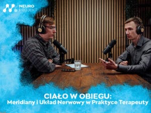 Read more about the article CIAŁO W OBIEGU: MERIDIANY I UKŁAD NERWOWY W PRAKTYCE TERAPEUTY